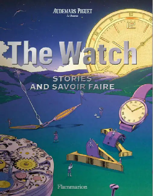 The Watch: Stories and Savoir Faire by Piguet, Audemars