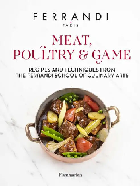 Meat, Poultry & Game: Recipes and Techniques from the Ferrandi School of Culinary Arts by Ferrandi Paris