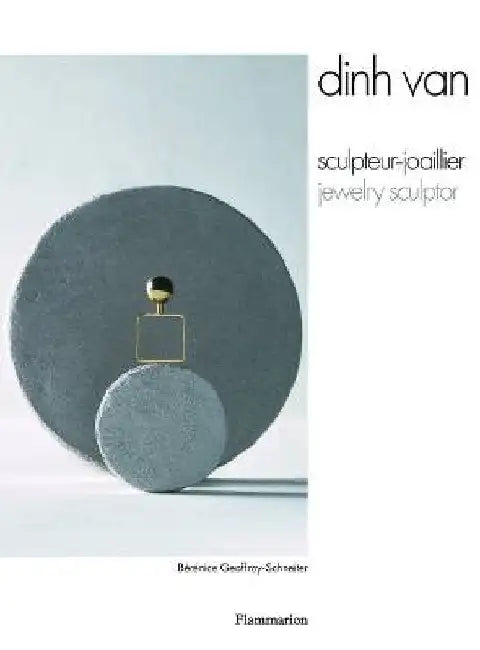 Dinh Van: Jewelry Sculptor by BÃ©rÃ©nice Geoffroy-Schneiter