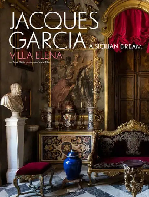 Jacques Garcia: Villa Elena: A Sicilian Dream by Alain Stella