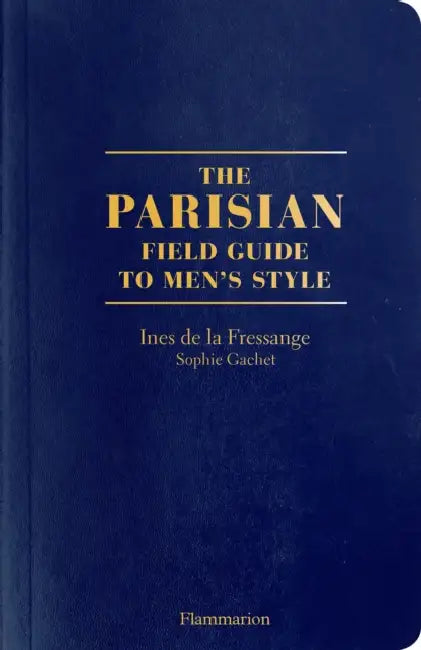 The Parisian Field Guide to Men's Style by Ines de la Fressange, Sophie Gachet, Benoît Peverelli