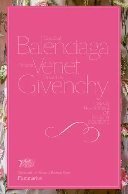 Cristobal Balenciaga, Philippe Venet, Hubert de Givenchy: Grand Traditions in French Couture by Christiane De Nicolay-Mazery