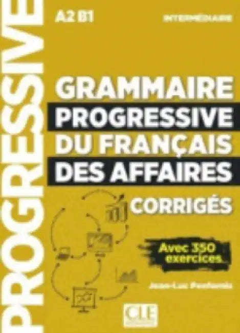 Grammaire progressive du francais des affaires - Niveau intermediaire (A2/B1) - Corriges by Jean-Luc Penfornis