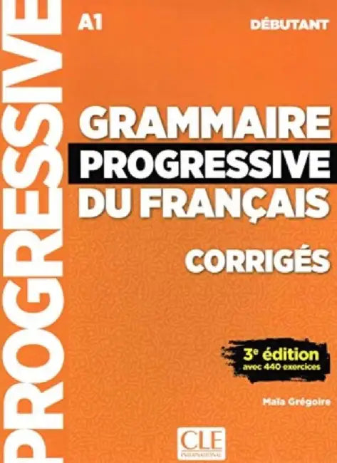 Grammaire progressive du francais - Niveau debutant (A1) - Corriges by Maia Gregoire