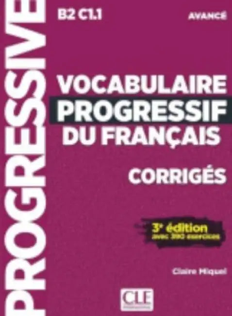 Vocabulaire progressif du francais - Niveau avance B2/C1 - Corriges by Claire Miquel