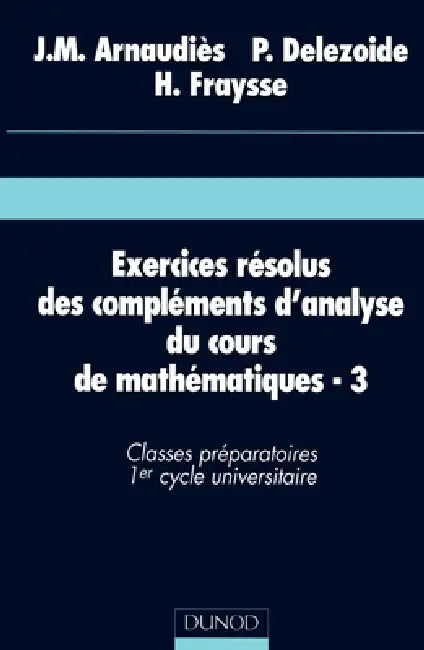 Exercices résolus du cours de mathématiques - Tome 3 - Compléments d'analyse by Jean-Marie Arnaudiès