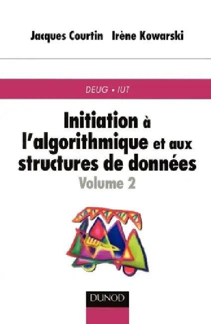 Initiation à l'algorithmique et aux structures de données - Tome 2 - 2ème édition by Jacques Courtin