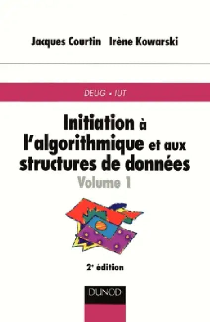 Initiation à l'algorithmique et aux structures de données - Tome 1 - 2ème édition by Jacques Courtin