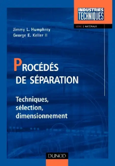 Procédés de séparation - Techniques, sélection, dimensionnement: Techniques, sélection, dimensionnement by Jimmy L. Humphrey, George E. Keller