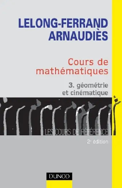 Cours de mathématiques - Tome 3 - Géométrie et cinématique: Cours et exercices corrigés by Jacqueline Lelong-Ferrand
