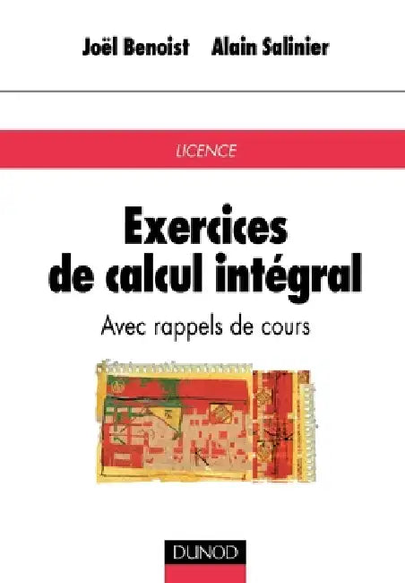 Exercices de calcul intégral - Avec rappels de cours: Avec rappels de cours by Alain Salinier, Joël Benoist