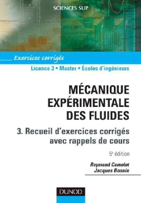 Mécanique expérimentale des fluides - Tome 3 - 5ème édition - Recueils d'exercices: Exercices corrigés avec rappels de cours by Raymond Comolet, Jacques Bonnin