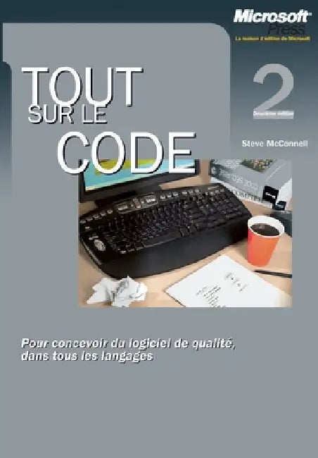 Tout sur le code - Pour concevoir du logiciel de qualité dans tous les langages: Pour concevoir du logiciel de qualité dans tous les langages by Steve McConnell