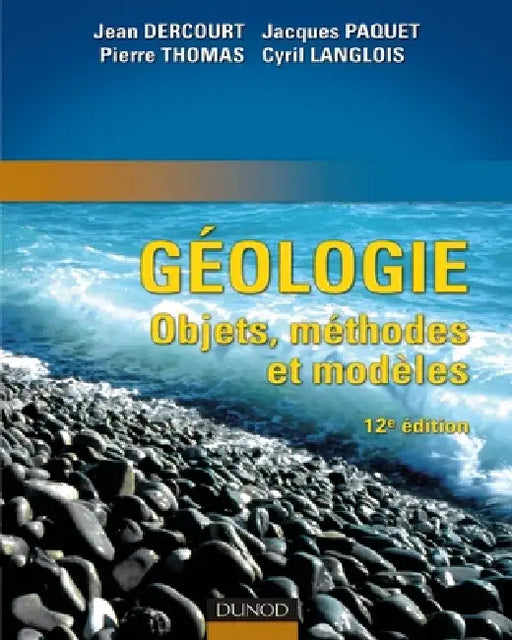 Géologie: objets, méthodes et modèles - 12ème édition by Jean Dercourt, Jacques Paquet, Pierre Thomas