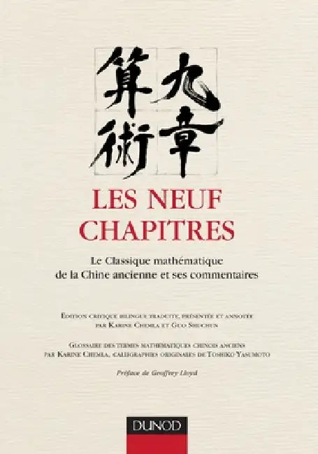 Les neuf chapitres - Le classique mathématique de la Chine ancienne et ses commentaires: Le classique mathématique de la Chine ancienne et ses comment by Karine Chemla, Shuchun Guo