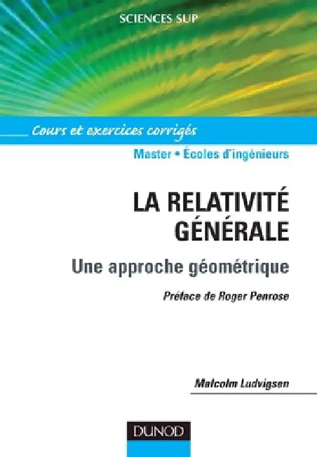 La relativité générale - Une approche géométrique - Cours et exercices corrigés: Cours et exercices corrigés by Malcolm Ludvigsen