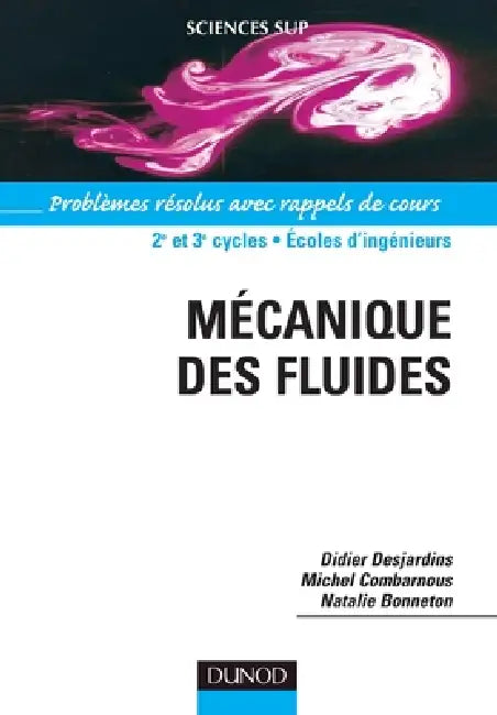 Mécanique des fluides - Problèmes résolus avec rappels de cours: Problèmes résolus avec rappels de cours by Didier Desjardins, Michel Combarnous, Nathalie Bonneton
