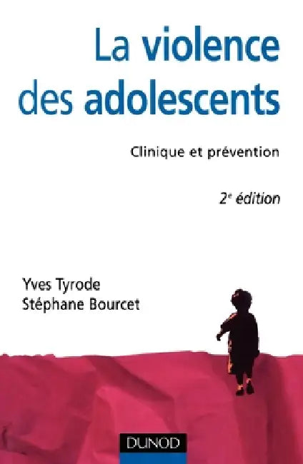 La Violence des adolescents - 2ème édition - Clinique et prévention: Clinique et prévention by Yves Tyrode, Stéphane Bourcet