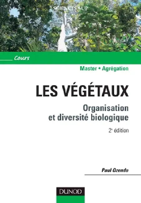 Les végétaux - 2ème édition - Organisation et diversité biologique: Organisation et diversité biologique by Paul Ozenda