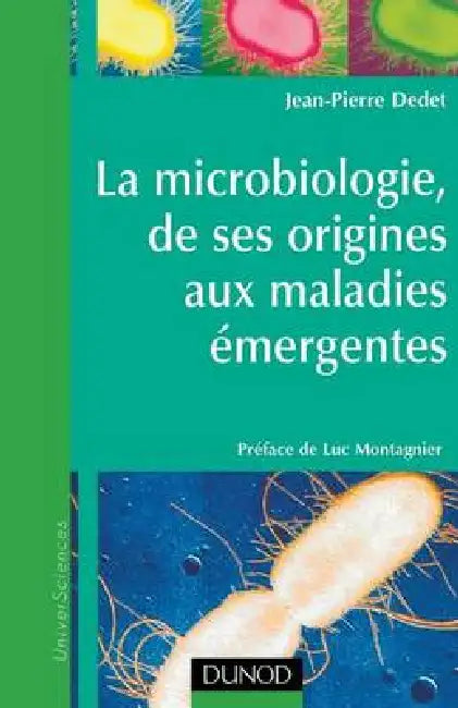 La microbiologie, de ses origines aux maladies émergentes by Jean-Pierre Dedet
