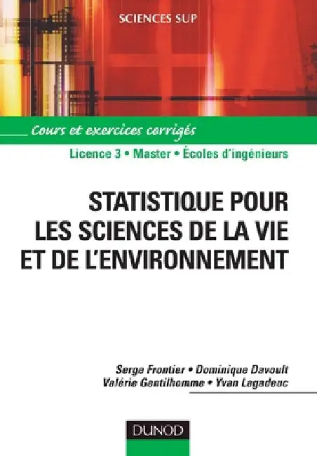 Statistique pour les sciences de la vie et de l'environnement - Cours et exercices corrigés: Cours et exercices corrigés by Serge Frontier, Dominique Davoult, Valérie Gentilhomme