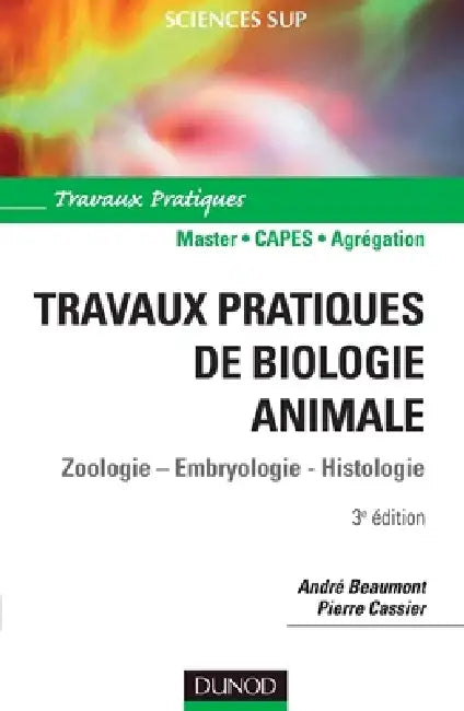 Travaux pratiques de biologie animale - 3ème édition - NP by André Beaumont, Pierre Cassier