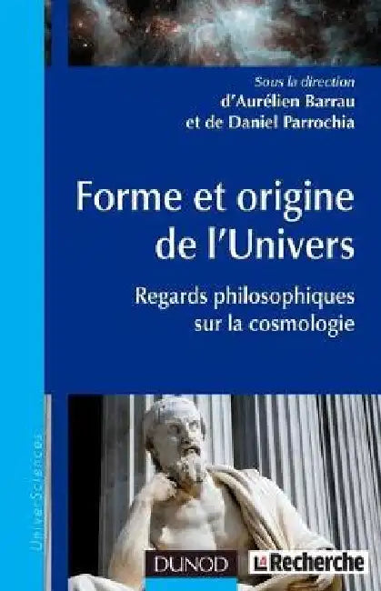 Forme Et Origine De Lunivers  Regards Philosophiques Sur La Cosmologie by Professor Of Physics Aurelien Barrau