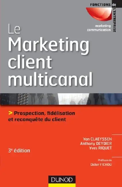 Le Marketing Client Multicanal  3 Me Dition  Prospection Fid Lisation Et Reconqu Te Du Client by Yan Claeyssen