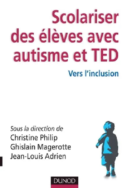 Scolariser des élèves avec autisme et TED - Vers l'inclusion: Vers l'inclusion by Christine Philip, Ghislain Magerotte, Jean-Louis Adrien