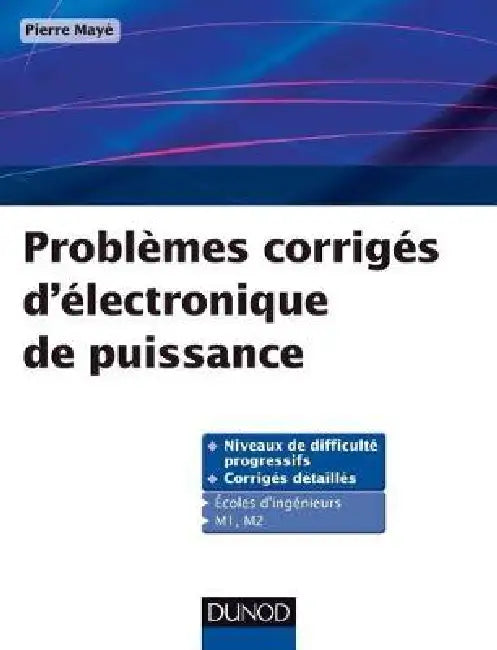 Problèmes corrigés d'électronique de puissance by Pierre Mayé