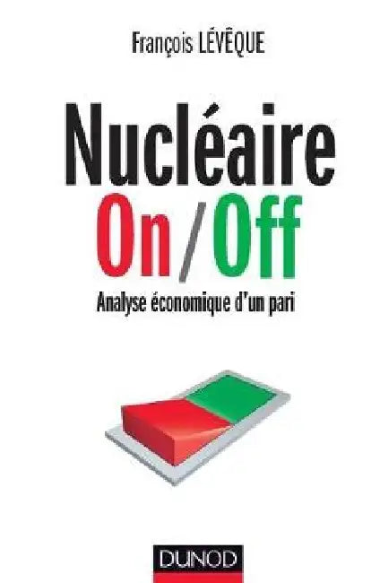 Nucleaire Onoff  Analyse Economique Dun Pari  Prix Marcel Boiteux 2013 by Francois Leveque