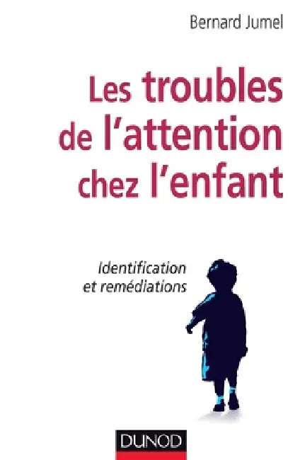 Les troubles de l'attention chez l'enfant - Identification et remédiations: Identification et remédiations by Bernard Jumel