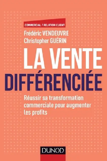 La vente différenciée - Réussir sa transformation commerciale pour augmenter les profits: Réussir sa transformation commerciale pour augmenter les pro by Frédéric Vendeuvre, Christopher Guerin