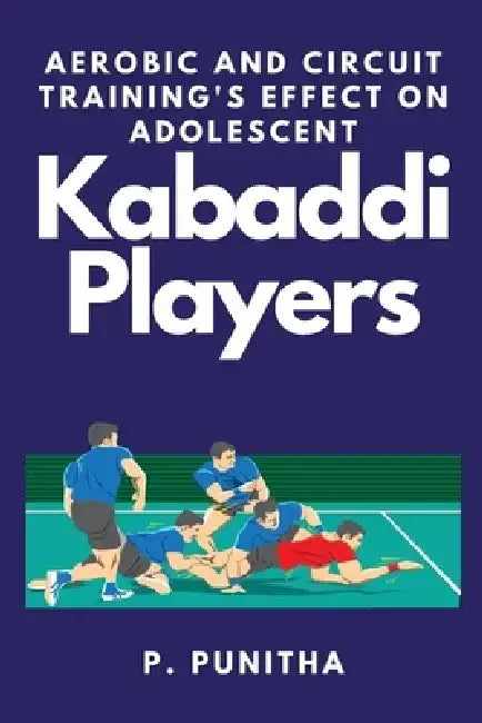 Aerobic and Circuit Training's Effect on Adolescent Kabaddi Players by P. Punitha