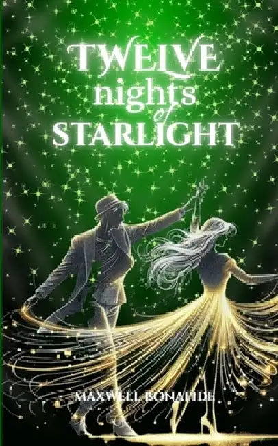 Twelve Nights of Starlight by Maxwell Bonafide