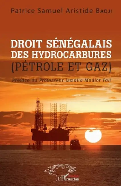 Droit sénégalais des hydrocarbures: (Pétrole et gaz) by Patrice Samuel Aristide Badji