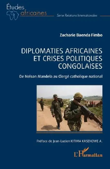Diplomaties africaines et crises politiques congolaises: De Nelson Mandela au Clergé catholique national by Zacharie Baenda Fimbo