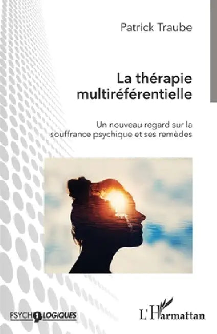 La thérapie multiréférentielle: Un nouveau regard sur la souffrance psychique et ses remèdes by Patrick Traube