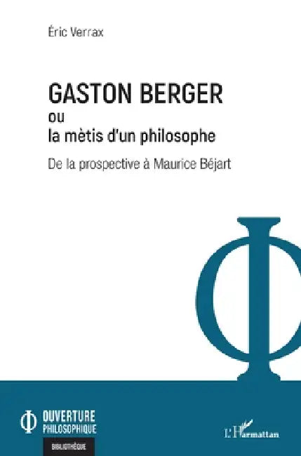 Gaston Berger ou la mètis d'un philosophe: De la prospective à Maurice Béjart by Verrax Eric