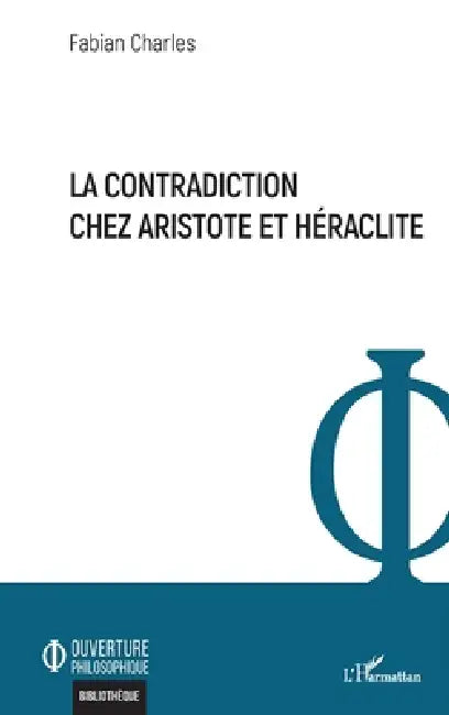 La contradiction chez Aristote et Héraclite by Fabian Charles