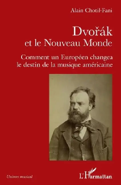 Dvorak et le Nouveau Monde: Comment un Européen changea le destin de la musique américaine by Alain Chotil-Fani