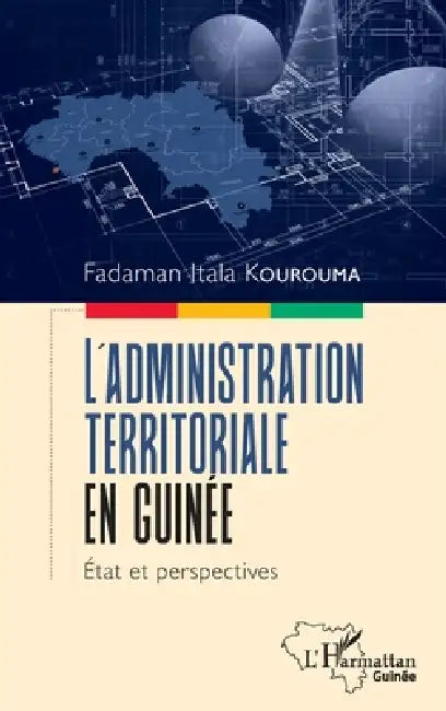 L'administration territoriale en Guinée: État et perspectives by Fadaman Itala Kourouma