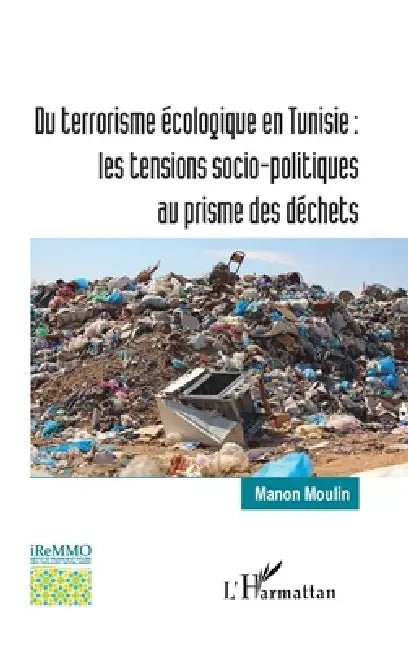 Du terrorisme écologique en Tunisie: les tensions socio-politiques au prisme des déchets by Manon Moulin