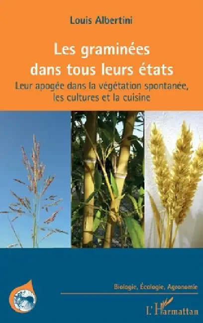 Les graminées dans tous leurs états: Leur apogée dans la végétation spontanée, les cultures et la cuisine by Louis Albertini