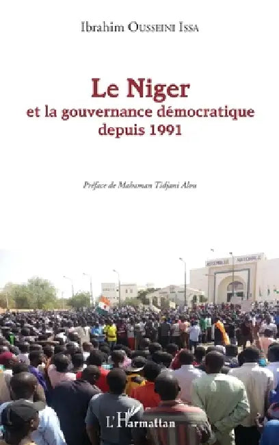 Le Niger et la gouvernance démocratique depuis 1991 by Ibrahim Ousseini Issa, Mahamane Tidjani Alou