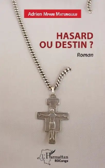 Hasard ou destin ? by Adrien Mpani Matungulu