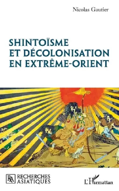 Shintoïsme et décolonisation en Extrême-Orient by Nicolas Gautier