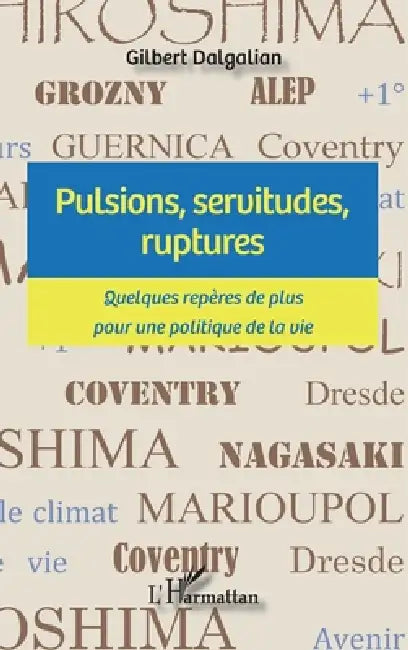 Pulsions, servitudes, ruptures: Quelques repères de plus pour une politique de la vie by Gilbert Dalgalian