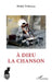 A Dieu la chanson by Michel Trihoreau