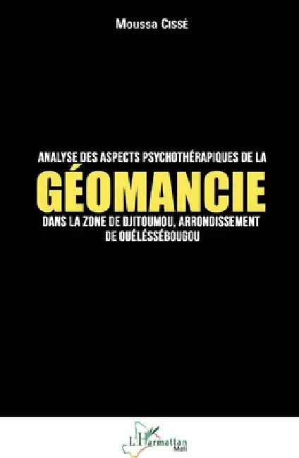 Analyse des aspects psychothérapiques de la géomancie dans la zone de Djitoumou,: arrondissement de Ouelessebougou by Moussa Cisse